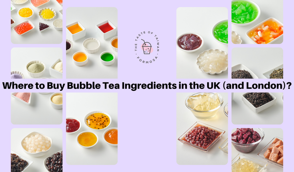 Where to Buy Bubble Tea Ingredients in the UK (and London)? The Ultimate Guide for Home & Business Buyers